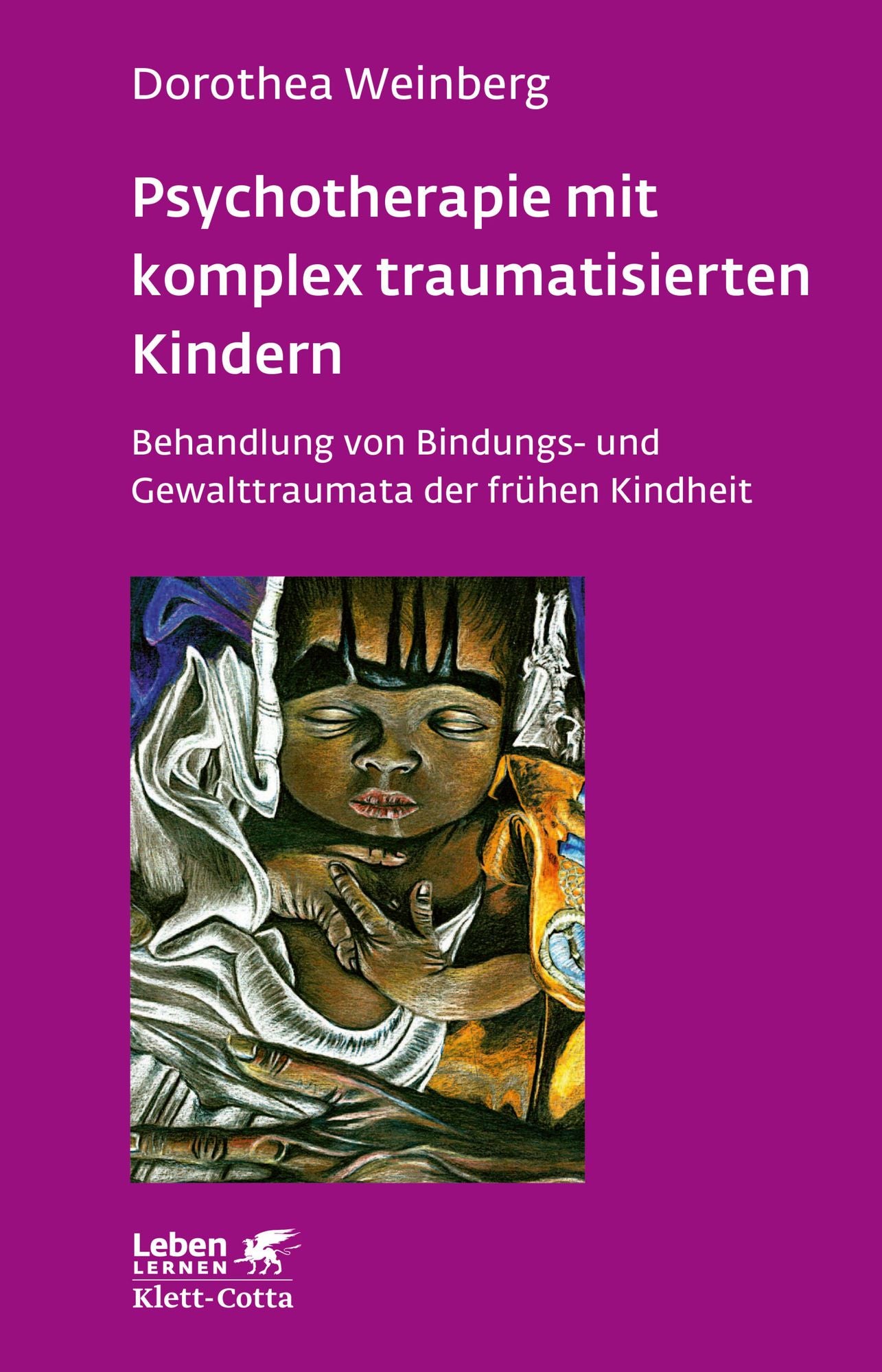 Psychotherapie mit komplex traumatisierten Kindern: Behandlung von Bindungs- und Gewalttraumata der frühen Kindheit
