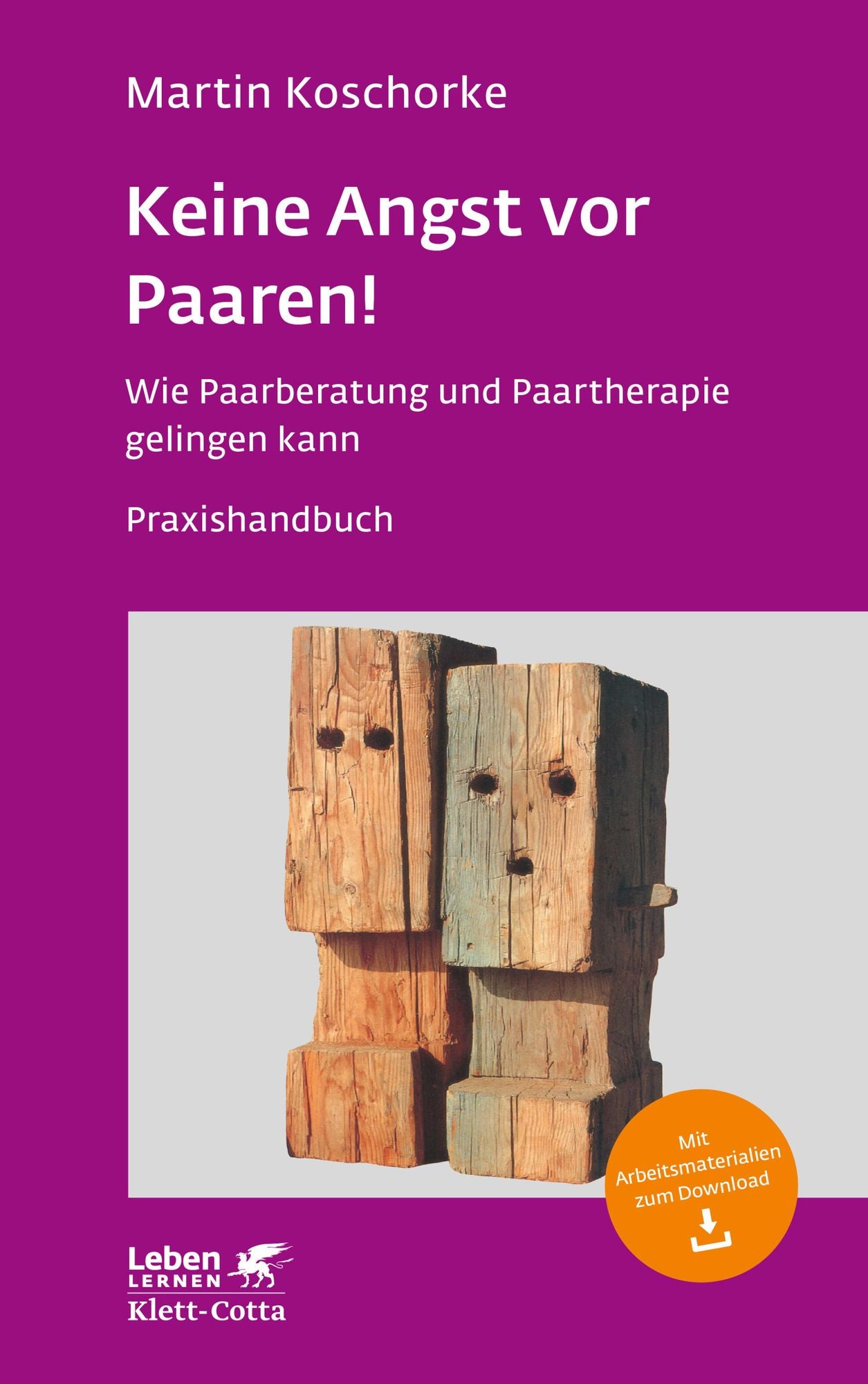 Keine Angst vor Paaren!: Wie Paarberatung und Paartherapie gelingen kann - Ein Praxishandbuch - Leben Lernen 259