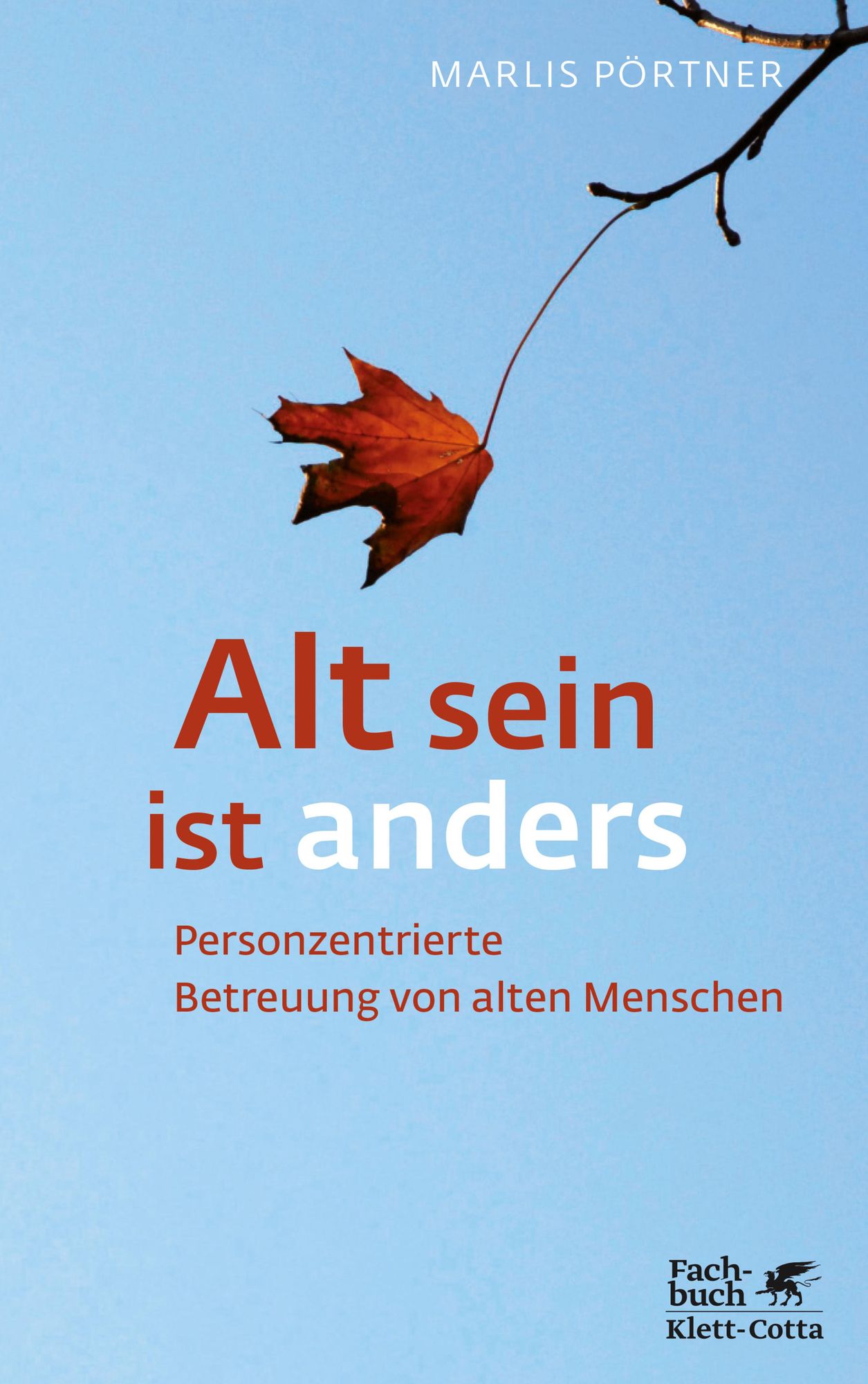 Alt sein ist anders: Personzentrierte Betreuung von alten Menschen
