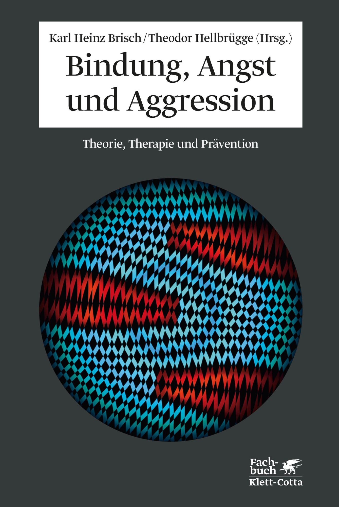 Bindung, Angst und Aggression: Theorie, Therapie und Prävention