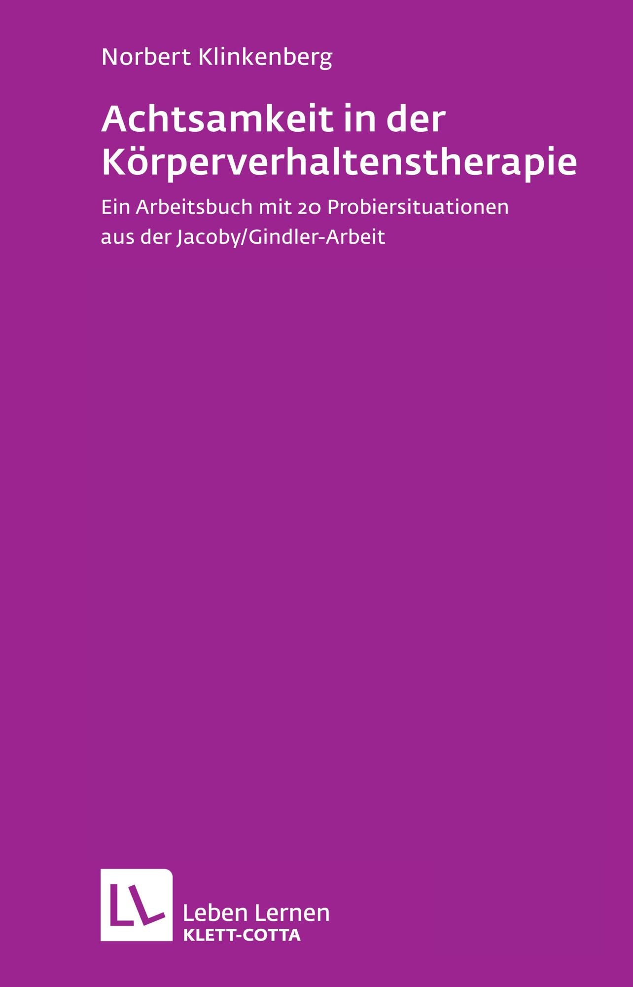 Achtsamkeit in der Körperverhaltenstherapie: Ein Arbeitsbuch mit 20 Probiersituationen aus der Jacoby/Gindler-Arbeit