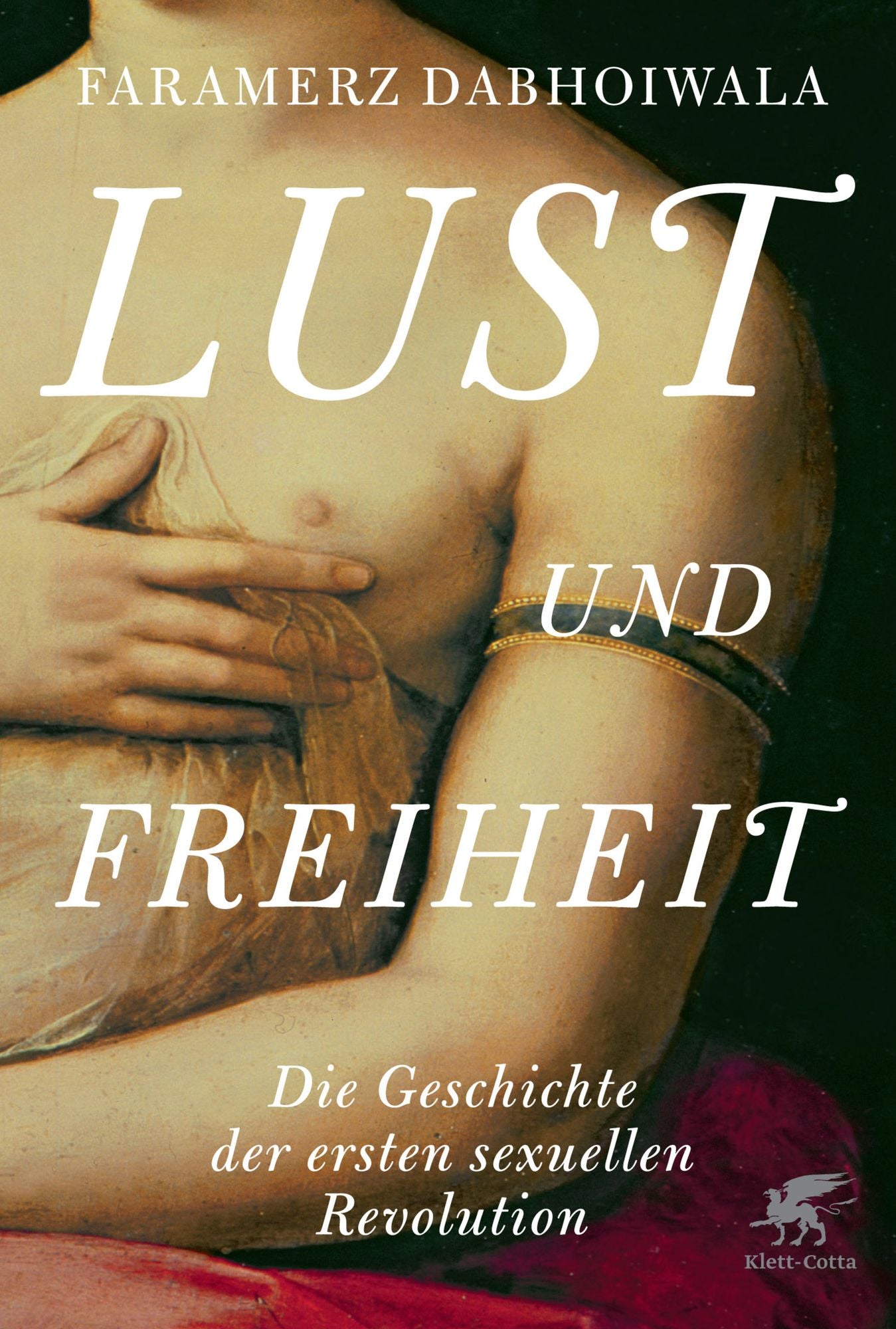 Lust und Freiheit: Die Geschichte der ersten sexuellen Revolution
