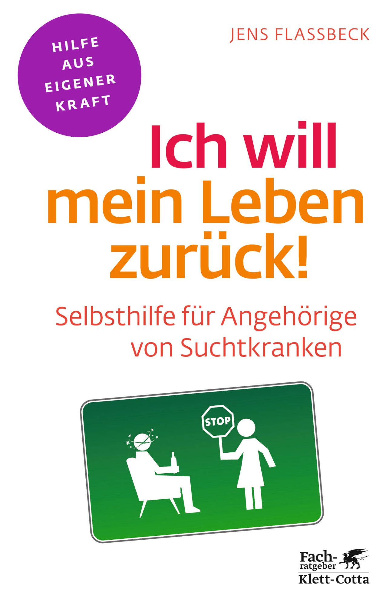 Ich will mein Leben zurück!: Selbsthilfe für Angehörige von Suchtkranken