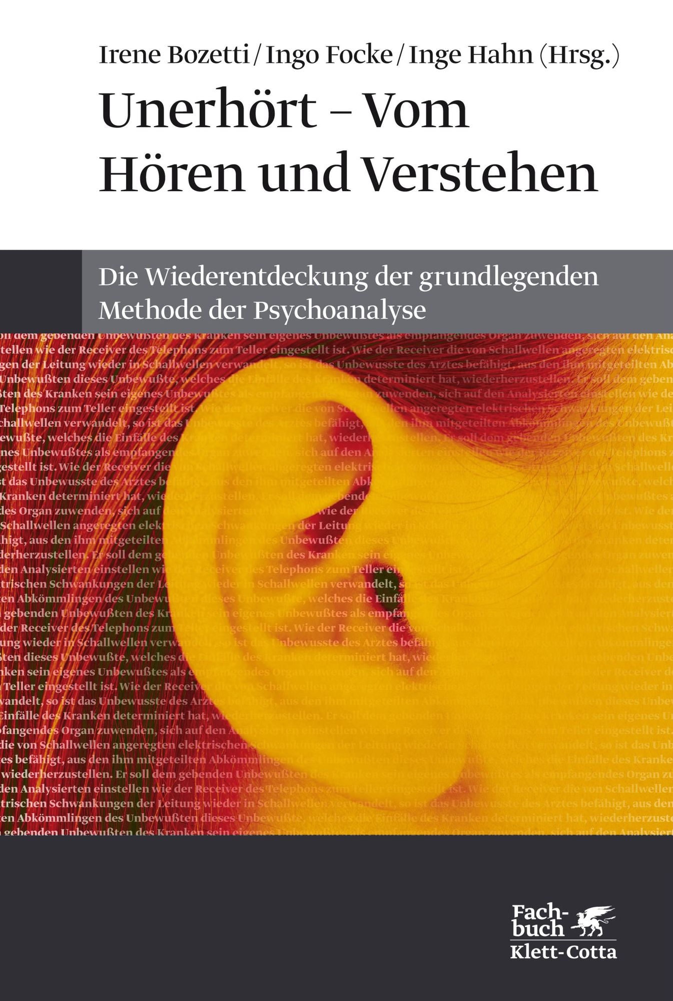 Unerhört - Vom Hören und Verstehen: Die Wiederentdeckung der grundlegenden Methode der Psychoanalyse