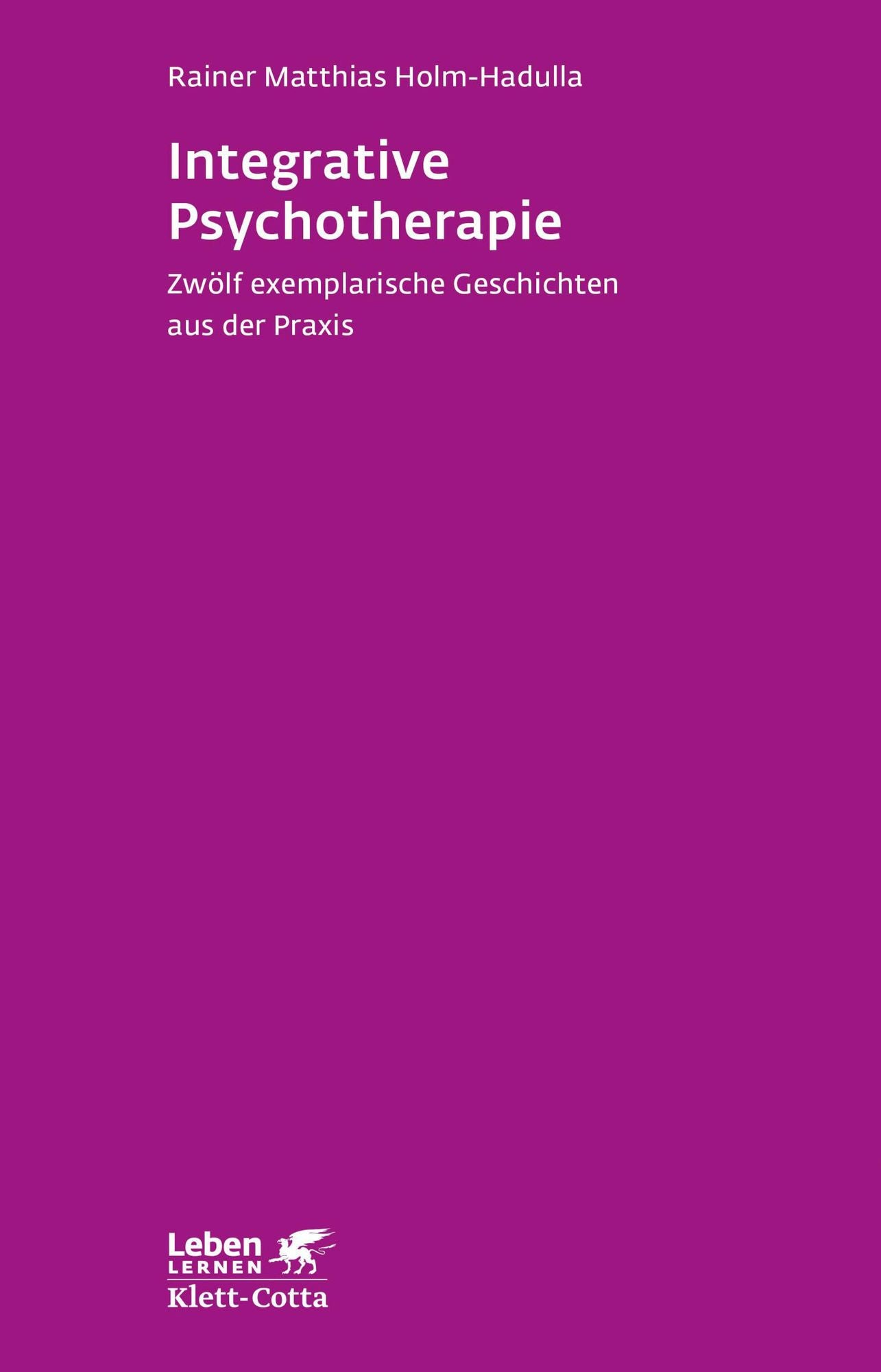 Integrative Psychotherapie: Zwölf exemplarische Geschichten aus der Praxis