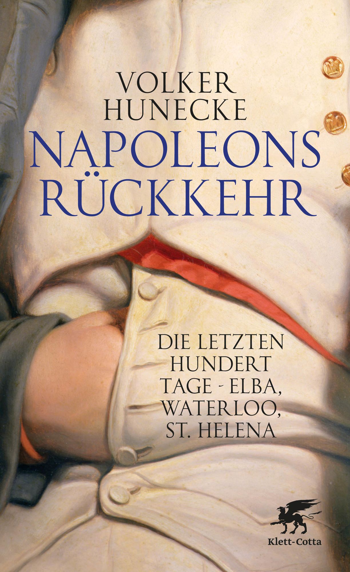 Napoleons Rückkehr: Die letzten hundert Tage - Elba, Waterloo, St. Helena