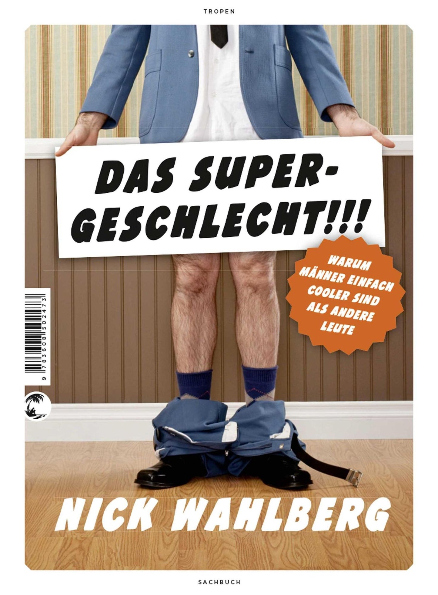 DAS SUPERGESCHLECHT!!!: Warum Männer einfach cooler sind als andere Leute