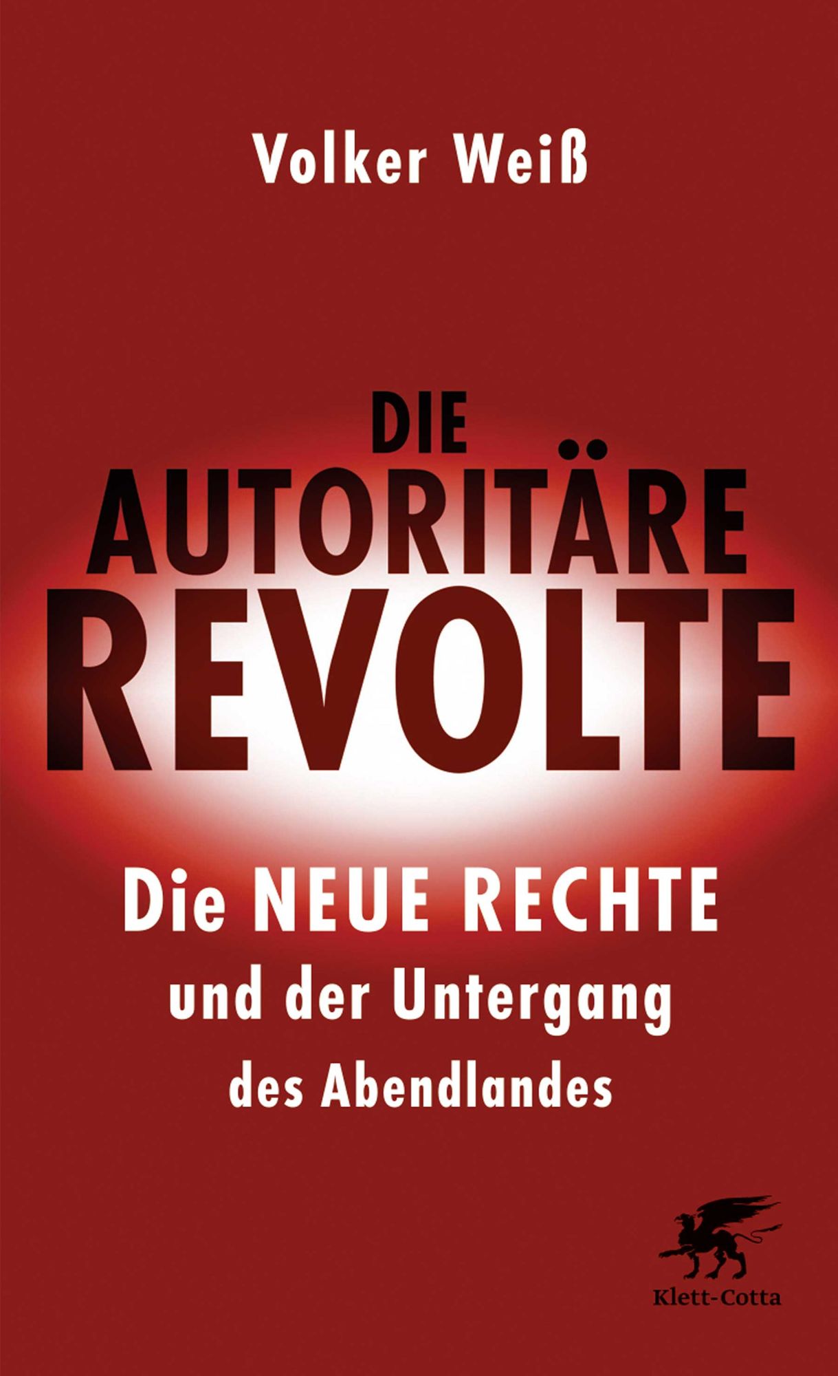 Die autoritäre Revolte: Die Neue Rechte und der Untergang des Abendlandes