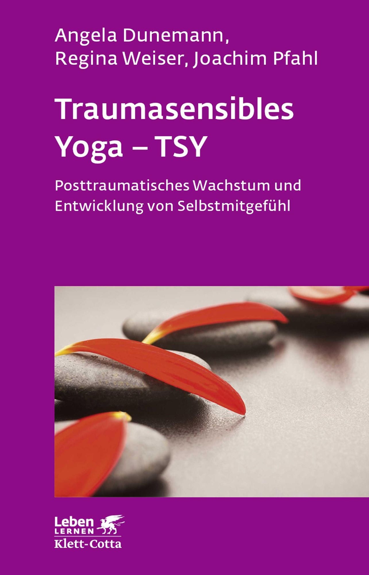 Traumasensibles Yoga - TSY: Posttraumatisches Wachstum und Entwicklung von Selbstmitgefühl