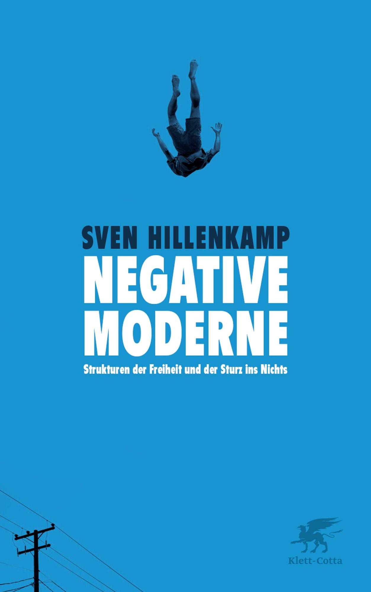 Negative Moderne: Strukturen der Freiheit und der Sturz ins Nichts