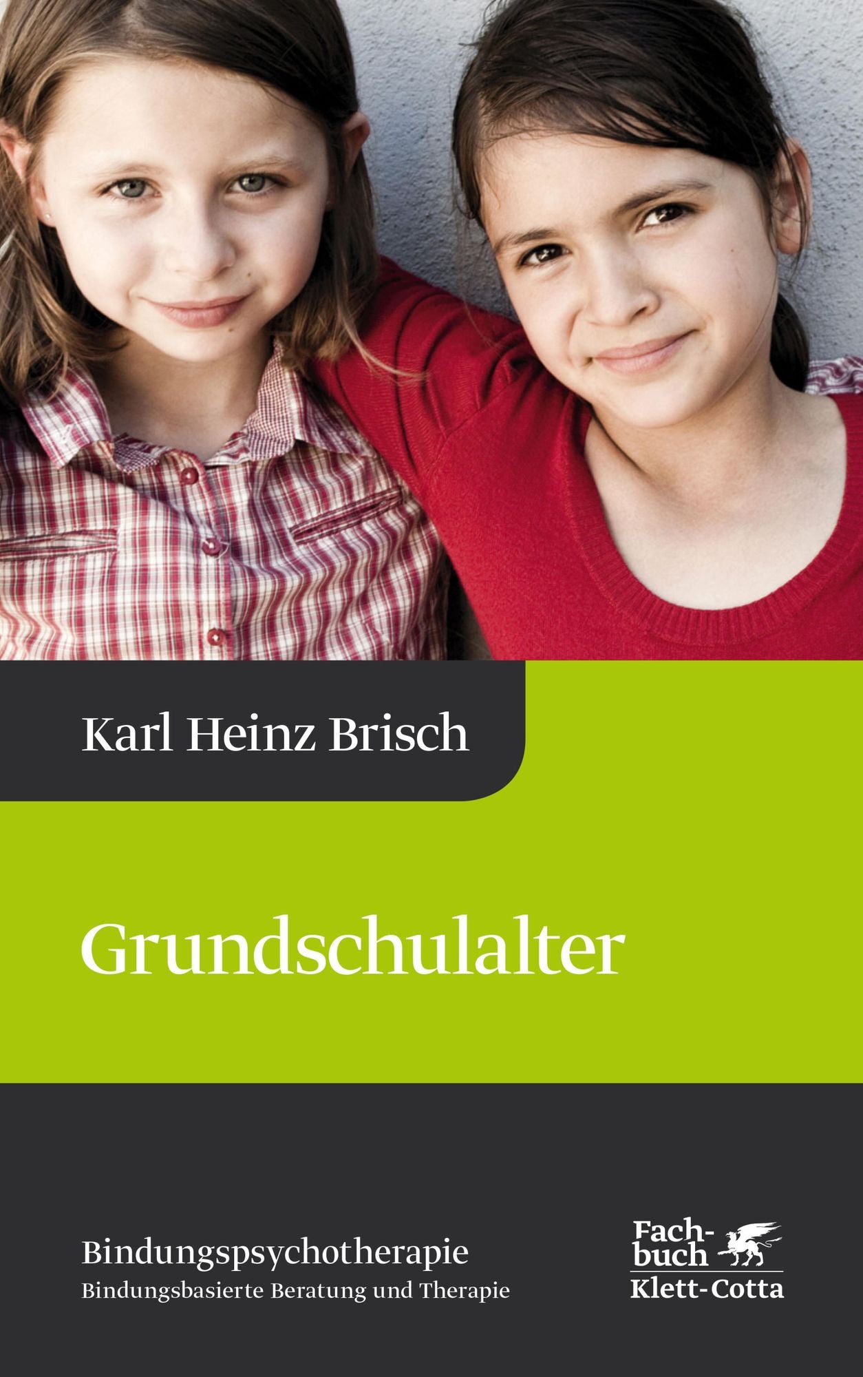 Grundschulalter: Karl Heinz Brisch Bindungspsychotherapie - Bindungsbasierte Beratung und Therapie