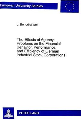 The Effects of Agency Problems on the Financial Behavior, Performance, and Efficiency of German Industrial Stock Corporations