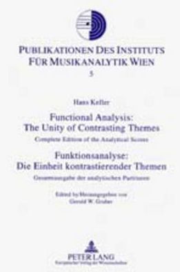 Functional Analysis: The Unity of Contrasting Themes- Funktionsanalyse: Die Einheit Kontrastierender Themen: Complete Edition of the Analytical Scores- Gesamtausgabe Der Analytischen Partituren