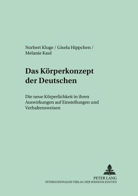 Das Koerperkonzept Der Deutschen: Die Neue Koerperlichkeit in Ihren Auswirkungen Auf Einstellungen Und Verhaltensweisen