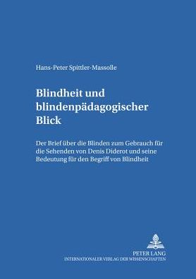 Blindheit und blindenpaedagogischer Blick: Diderot und seine Bedeutung fuer den Begriff von Blindheit Der Brief ueber die Blinden zum Gebrauch fuer die Sehenden von Denis Diderot und seine Bedeutung fuer den Begriff von Blindheit