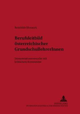 Berufsleitbild Oesterreichischer Grundschullehrerinnen: Interpretationsversuche Mit Kritischem Kommentar
