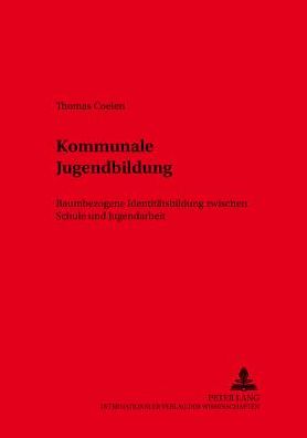 Kommunale Jugendbildung: Raumbezogene Identitaetsbildung Zwischen Schule Und Jugendarbeit