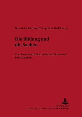 Die Bildung Und Die Sachen: Zur Hermeneutik Der Modernen Schule Und Ihrer Didaktik