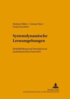 Systemdynamische Lernumgebungen: Modellbildung und Simulation im kaufmaennischen Unterricht