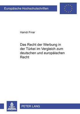 Das Recht Der Werbung in Der Tuerkei Im Vergleich Zum Deutschen Und Europaeischen Recht