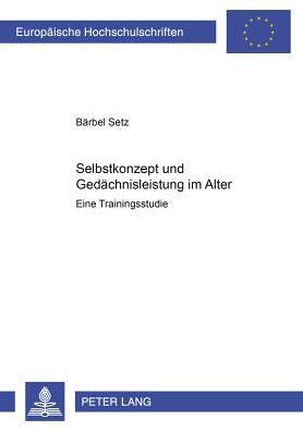 Selbstkonzept Und Gedaechtnisleistung Im Alter: Eine Trainingsstudie