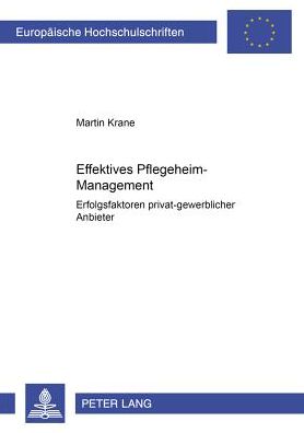 Effektives Pflegeheim-Management: Erfolgsfaktoren Privat-Gewerblicher Anbieter