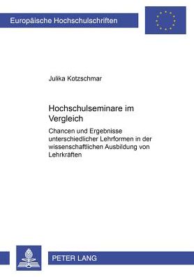 Hochschulseminare Im Vergleich: Chancen Und Ergebnisse Unterschiedlicher Lehrformen in Der Wissenschaftlichen Ausbildung Von Lehrkraeften
