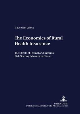 The Economics of Rural Health Insurance: The Effects of Formal and Informal Risk-Sharing Schemes in Ghana