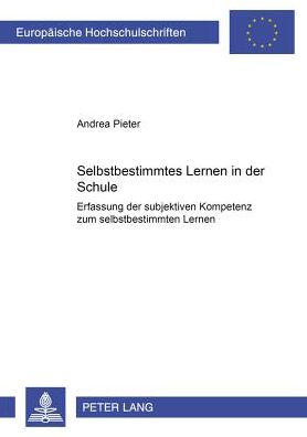 Selbstbestimmtes Lernen in der Schule: Erfassung der subjektiven Kompetenz zum selbstbestimmten Lernen