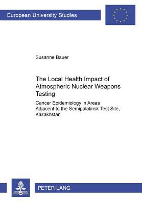 Local Health Impact of Atmospheric Nuclear Weapons: Cancer Epidemiology in Areas Adjacent to the Semipalatinsk Test Site, Kazakhstan