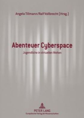 Abenteuer Cyberspace: Jugendliche in Virtuellen Welten