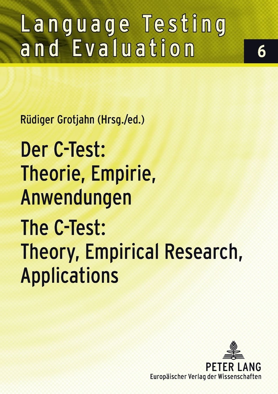 Der C-Test: Theorie, Empirie, Anwendungen- The C-Test: Theory, Empirical Research, Applications: Theorie, Empirie, Anwendungen Theory, Empirical Research, Applications