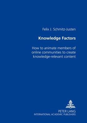Knowledge Factors: How to Animate Members of Online Communities to Create Knowledge-Relevant Content
