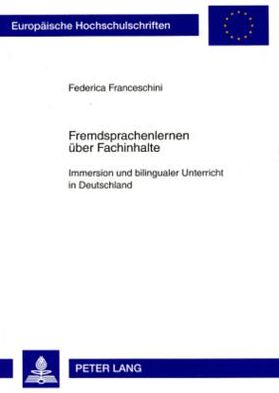 Fremdsprachenlernen Ueber Fachinhalte: Immersion Und Bilingualer Unterricht in Deutschland