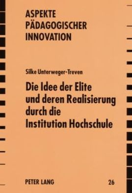 Die Idee Der Elite Und Deren Realisierung Durch Die Institution Hochschule: Ein Internationaler Vergleich