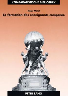 La Formation Des Enseignants Comparï¿½e: Identitï¿½, Apprentissage Et Exercice Professionnels En France Et En Grande-Bretagne