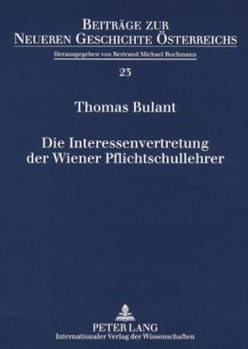 Die Interessenvertretung der Wiener Pflichtschullehrer: Die Arbeit des Zentralausschusses der Wiener Landeslehrer