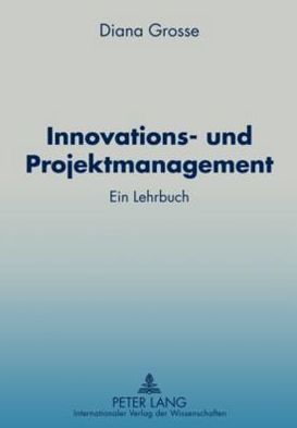 Innovations- und Projektmanagement: Ein Lehrbuch