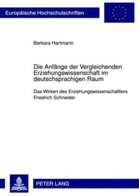 Die Anfänge der Vergleichenden Erziehungswissenschaft im deutschsprachigen Raum: Das Wirken des Erziehungswissenschaftlers Friedrich Schneider