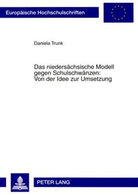 Das niedersächsische Modell gegen Schulschwänzen: Von der Idee zur Umsetzung: Evaluation eines kriminalpräventiven Modells im Spannungsfeld interinstitutioneller Kooperation zwischen Schule, sozialem Dienst und Polizei