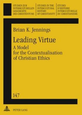 Leading Virtue: A Model for the Contextualisation of Christian Ethics