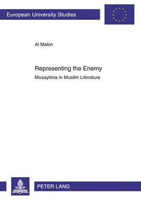 Representing the Enemy: Musaylima in Muslim Literature