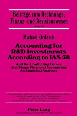 Accounting for R and d Investments According to Ias 38: And the Conflicting Forces That Shape Financial Accounting: an Empirical Analysis