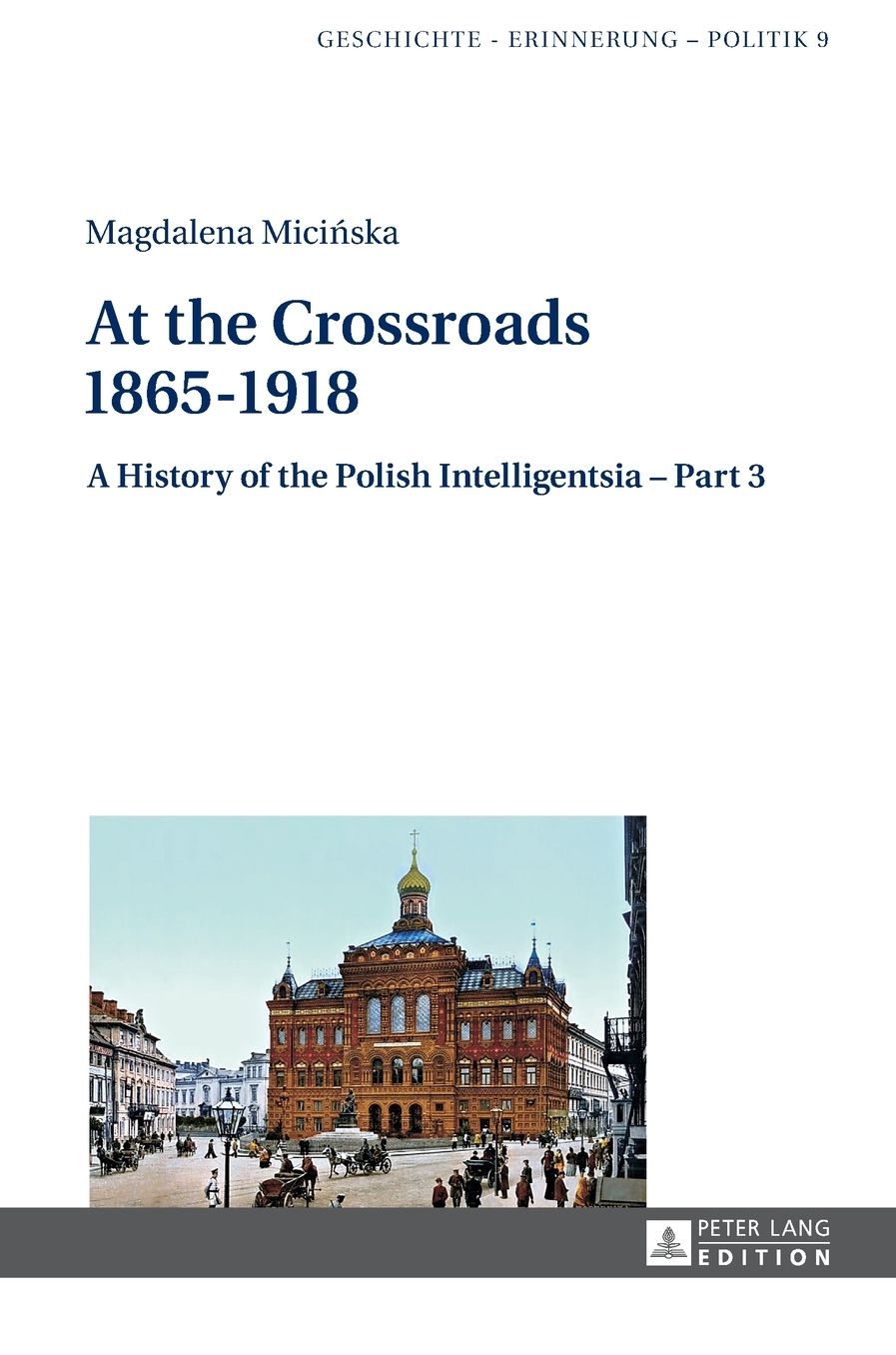 At the Crossroads: 1865-1918: A History of the Polish Intelligentsia - Part 3, Edited by Jerzy Jedlicki