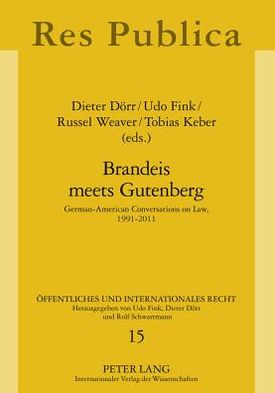 Brandeis Meets Gutenberg: German-American Conversations on Law, 1991-2011