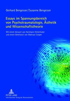 Essays Im Spannungsbereich Von Psychotraumatologie, Aesthetik Und Wissenschaftstheorie: Mit Einem Vorwort Von Hartmann Hinterhuber Und Einem Geleitwort Von Waltraut Cooper