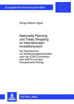 Nationality Planning Und Treaty Shopping Im Internationalen Investitionsrecht: Der Rechtsschutz Von Briefkastengesellschaften Nach Der ICSID Convention, Dem NAFTA Und Dem Energiecharta-Vertrag