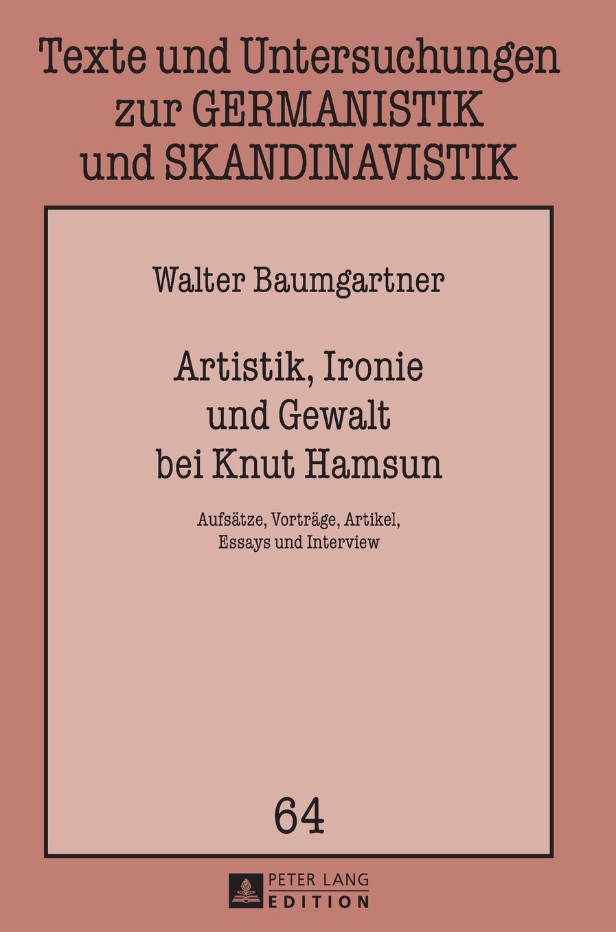 Artistik, Ironie Und Gewalt Bei Knut Hamsun: Aufsaetze, Vortraege, Artikel, Essays Und Interview