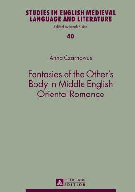 Fantasies of the Other's Body in Middle English Oriental Romance