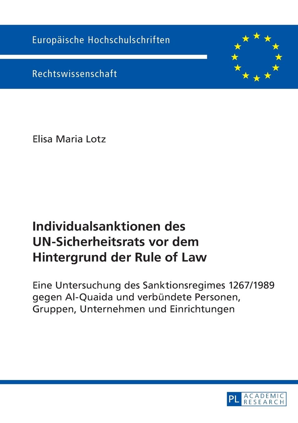 Individualsanktionen Des Un-Sicherheitsrats VOR Dem Hintergrund Der Rule of Law: Eine Untersuchung Des Sanktionsregimes 1267/1989 Gegen Al-Quaida Und Verbuendete Personen, Gruppen, Unternehmen Und Einrichtungen